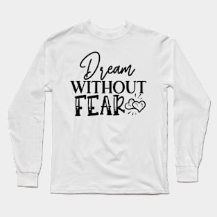 Dream Whitout Fear Long Sleeve T-Shirt